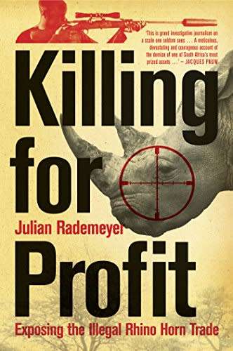 Killing for Profit: Exposing the Illegal Rhino Horn Trade by Julian Rademeyer (Paperback)