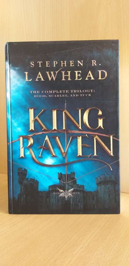 King Ravin - The Complete Trilogy: Blood, Scarlet and Tuck: Stephen R. Lawhead  (Hardcover)