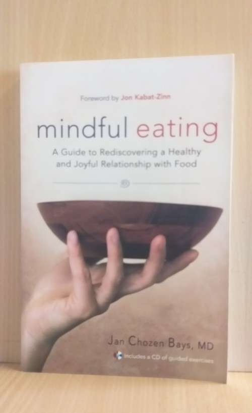 Mindful Eating - A Guide to Rediscovering a Healthy and Joyful Relationship with Food