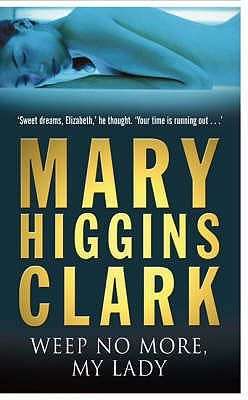 Weep no more, My Lady: Mary Higgins Clark (Paperback)