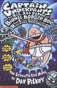 Captain Underpants and the Big, Bad Battle of the Bionic Booger Boy - Part 2 : Dav Pilkey