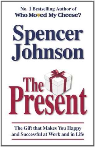 The Present : Spencer Johnson (Paperback) - The Secret to Enjoying Your Work and Life, Now!