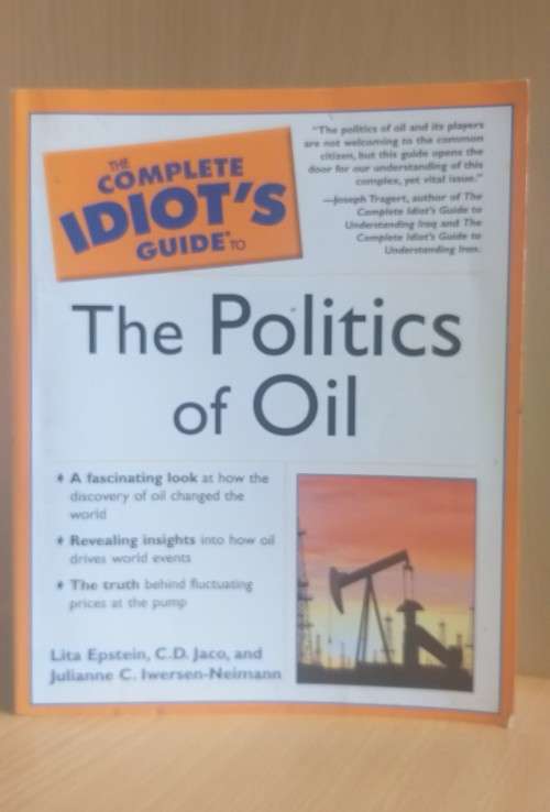 The Complete Idiot`s Guide to The Politics of Oil : Lita Epstein C.D. Jaco