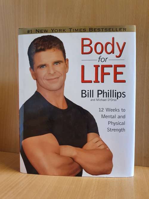 Body for Life: Bill Phillips (12 Weeks to mental and physical strength) Hardcover
