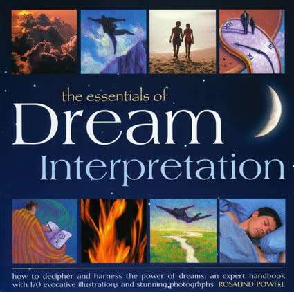 The Essentials of Dream Interpretation - How to decipher and harness the power of dreams