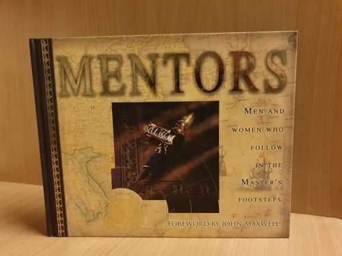 Mentors - Men and Women who follow in the Master`s Footsteps (Hardcover) Foreward by John Maxwell