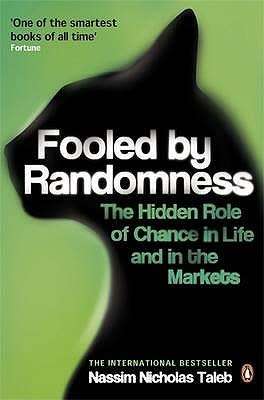 Fooled by Randomness - The Hidden Role of Chance in Life and in the Markets: Nassim Nicholas Taleb