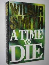 A Time to Die : Wilbur Smith (Hardcover)