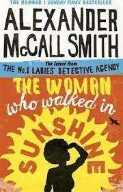The Woman Who Walked into Sunshine: Alexander McCall SMith (Paperback)