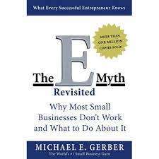 The E myth Revisited - Why most small Businesses Don`t Work and What to Do About It: M. E. Gerber