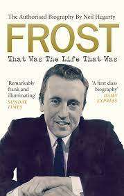 Frost - That Was The Life That Was - The Authorised Biography by Neil Hegarty (Paperback)