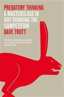 Predatory Thinking - A Masterclass in Out-Thinking the Competition : Dave Trott (Hardcover)