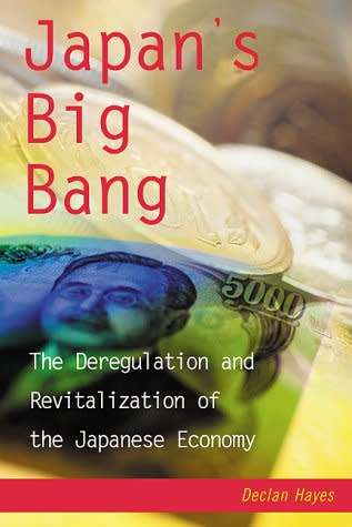 Japan`s Big Bang - The Deregulation and Revitalization of the Japanese Economy:Declan Haves
