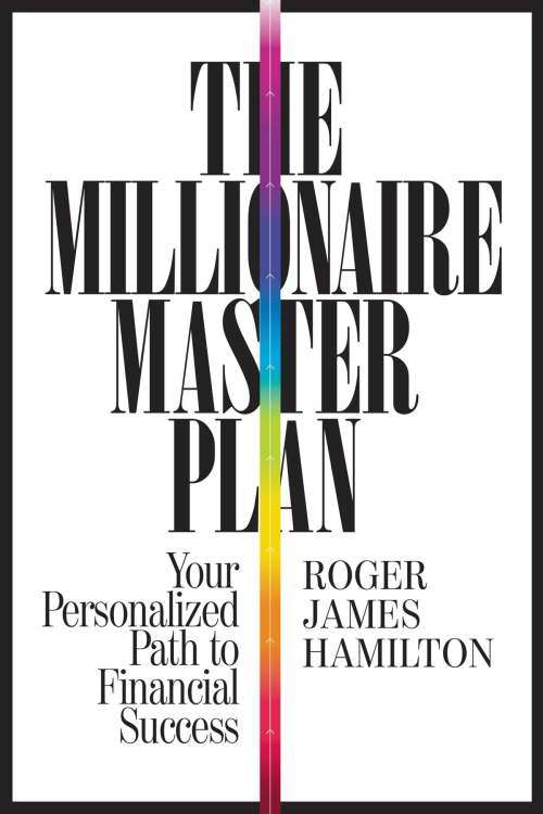 The Millionaire Master Plan - Your Personalized Path to Financial Success: Roger James Hamilton