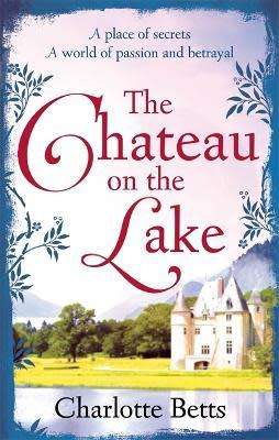 The Chateau on the Lake: Charlotte Betts (Paperback)