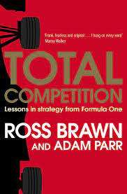 Total Competition - Lessons in Strategy from Formula One: Ross Brawn and Adam Parr