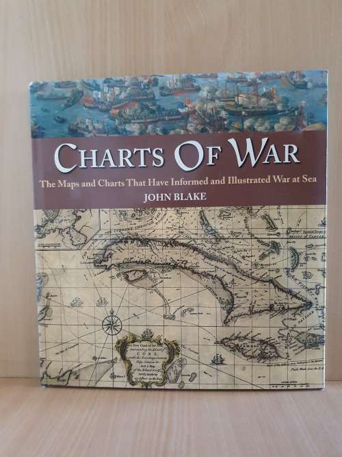Charts of War - The Maps and Charts that have Informed and Illustrated War at Sea: John Blake