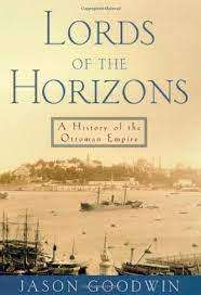 Lord of The Horizons - A History of The Ottoman Empire: Jason Goodwin (Hardcover)