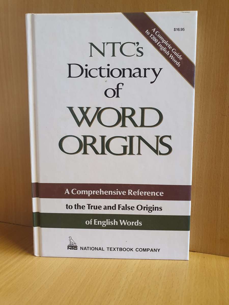 NTC`s Dictionary of Word Origins - A Comprehensive Reference to the True and False Origins