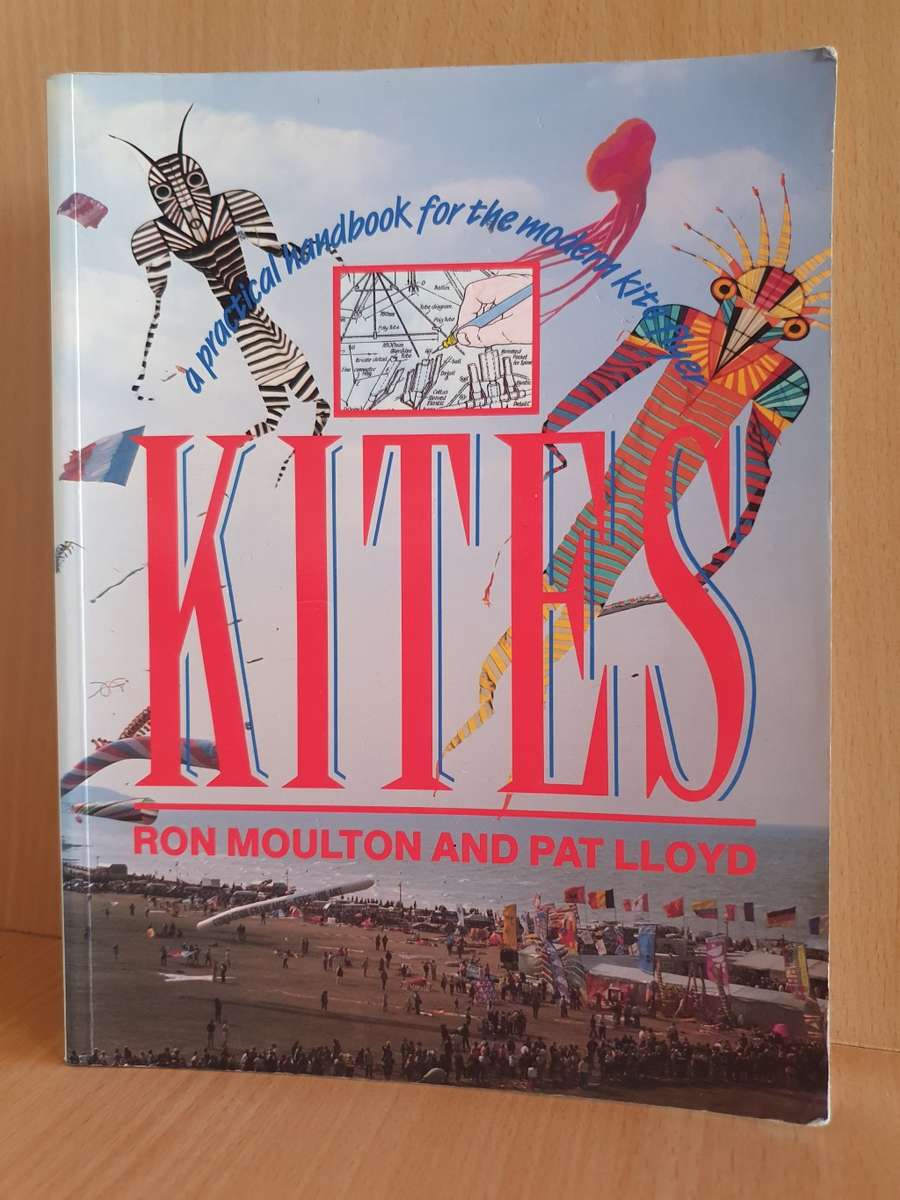 Kites - A Practical Handbook for the Modern Kite Flyer: Ron Moulton and Pat Lloyd