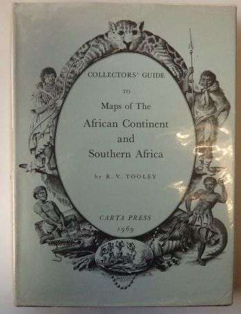 COLLECTOR'S GUIDE TO MAPS OF THE AFRICAN CONTINENT AND SOUTHERN AFRICA by R. Tooley