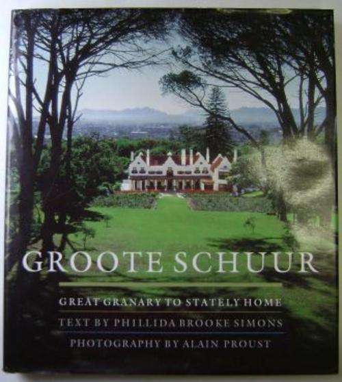 GROOTE SCHUUR: GREAT GRANARY TO STATELY HOME by Phillida Brooke Simons