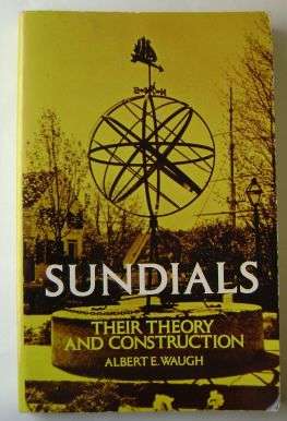SUNDIALS:THEIR THEORY AND CONSTRUCTION by Albert E. Waugh