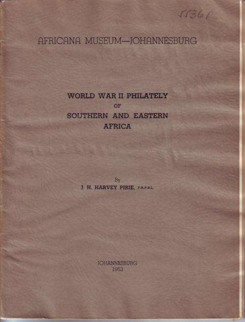 WORLD WAR II PHILATELY OF SOUTHERN AND EASTERN AFRICA by J.H. Harvey Pirie