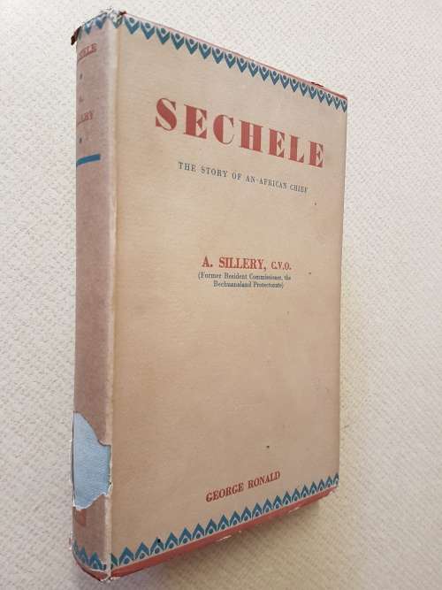 Sechele The Story of an African Chief - By A. Sillery, C.V.O.