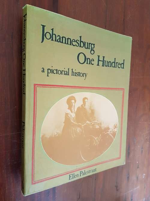 Johannesburg One Hundred A Pictorial History - By Ellen Palestrant