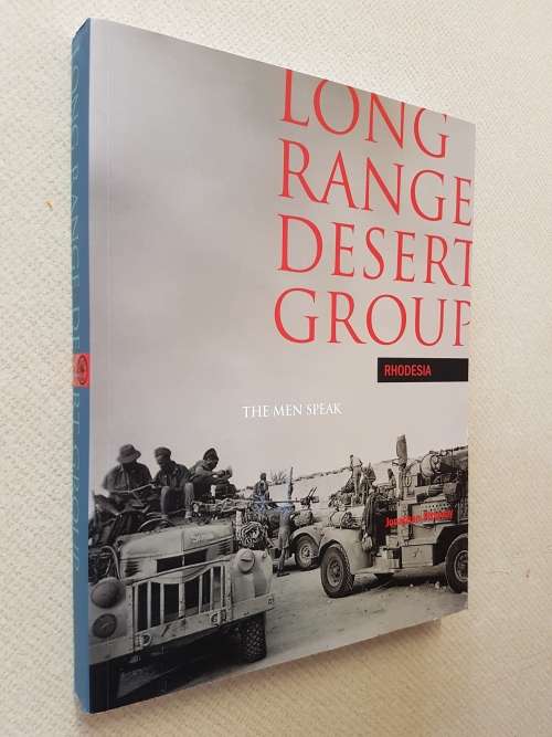 Long Range Desert Group Rhodesia The Men Speak - Compiled By Jonathan Pittaway