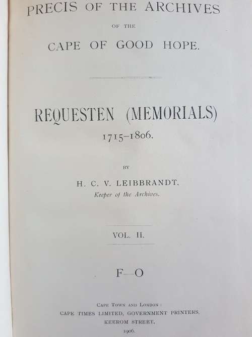 Precis Of The Archives Of The Cape Of Good Hope - Requesten (Memorials) 1715-1806 Vol II F-O
