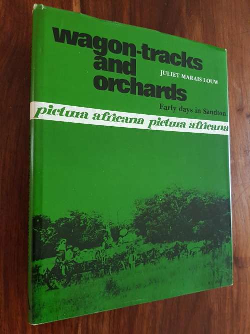 Wagon-tracks And Orchards Early Days In Sandton - By Juliet Marais Louw