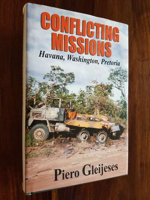 Conflicting Missions - Havana, Washington, Pretoria - By Piero Gleijeses