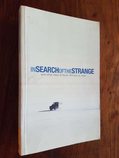 In Search Of The Strange And Other Tales Of South Africans At Large