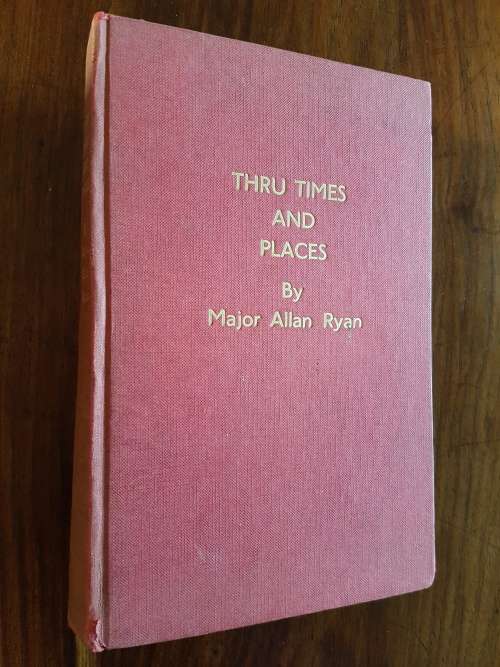Thru Times And Places - By Major Allan Ryan