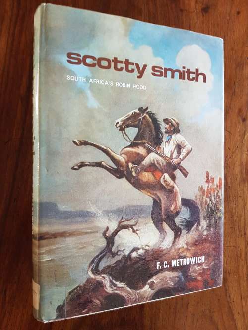 Scotty Smith - South Africa's Robin Hood - By F.C. Metrowich