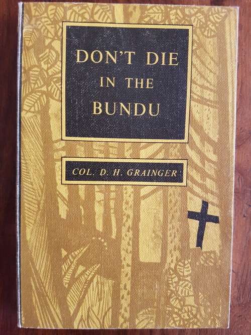 Don`t Die In The Bundu - By Col. D.H. Grainger, O.B.E., E.D. Rhodesia Army