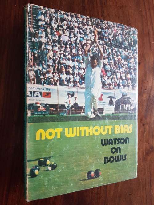Not Without Bias - Watson On Bowls - By Doug Watson With Barry Glasspool