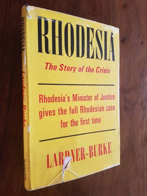 Rhodesia - The Story Of The Crisis - By Desmond Lardner-Burke