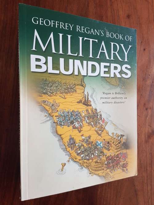 Geoffrey Regan`s Book Of Military Blunders