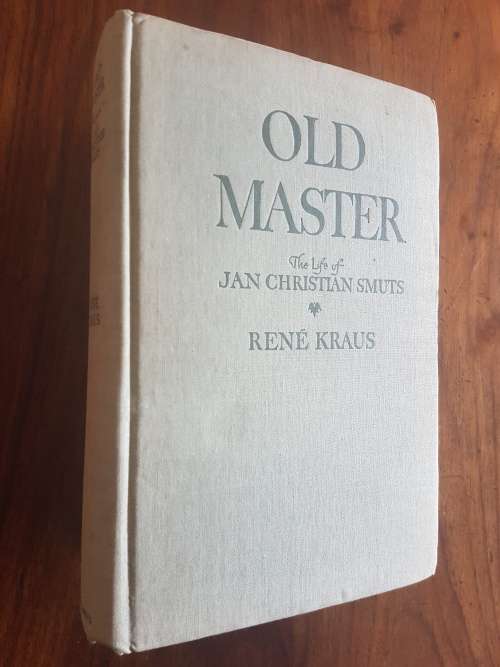 Old Master - The Life Of Jan Christian Smuts - By Rene Kraus