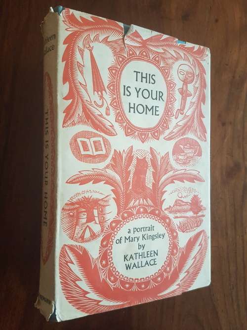 This Is Your Home - A Portrait Of Mary Kingsley - By Kathleen Wallace