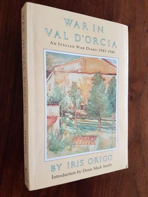 War In Val D'Orcia - An Italian War Diary 1943-1944 - By Iris Origo