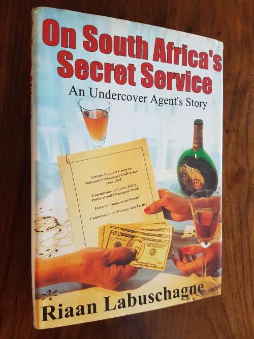 On South Africa`s Secret Service - An Undercover Agent`s Story - Riaan Labuschagne