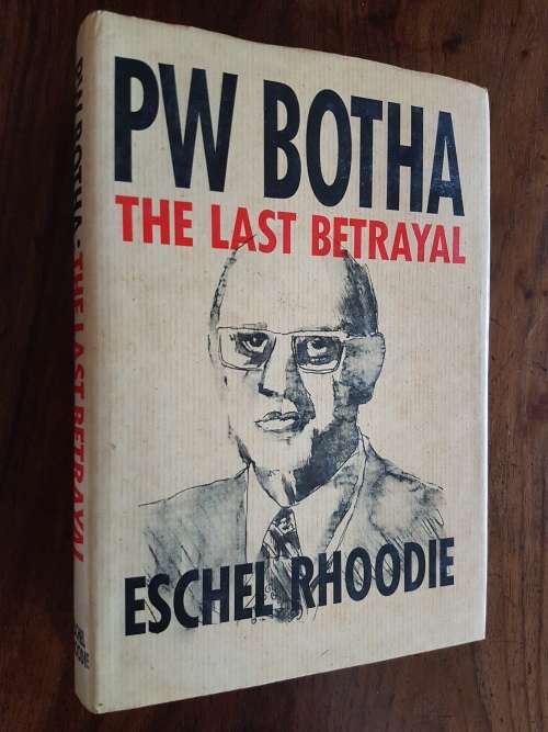 PW Botha The Last Betrayal - Eschel Rhoodie - For Woodrock Animal Rescue