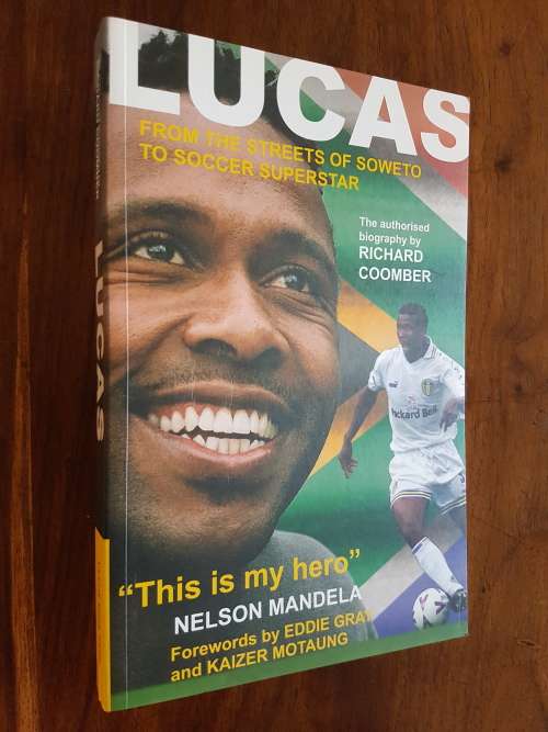 Lucas - From The Streets Of Soweto To Soccer Superstar - By Richard Coomber - Signed