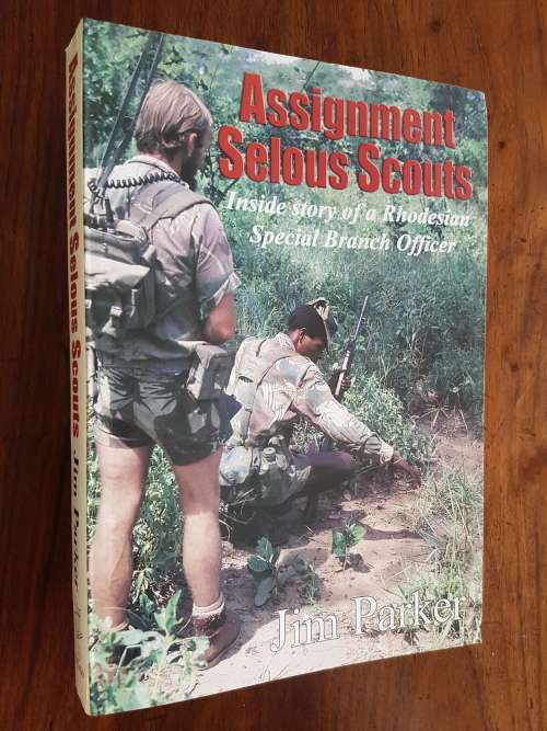 Assignment Selous Scouts - Inside Story of a Rhodesian Special Branch Officer - Jim Parker - Signed