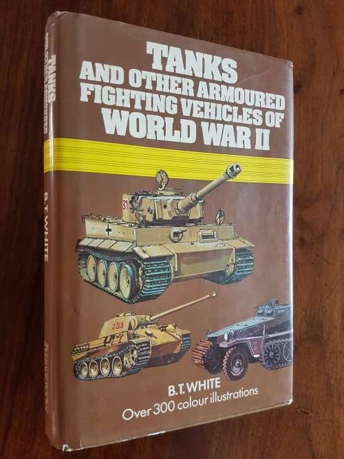 Tanks and Other Armoured Fighting Vehicles of World War II - B.T. White