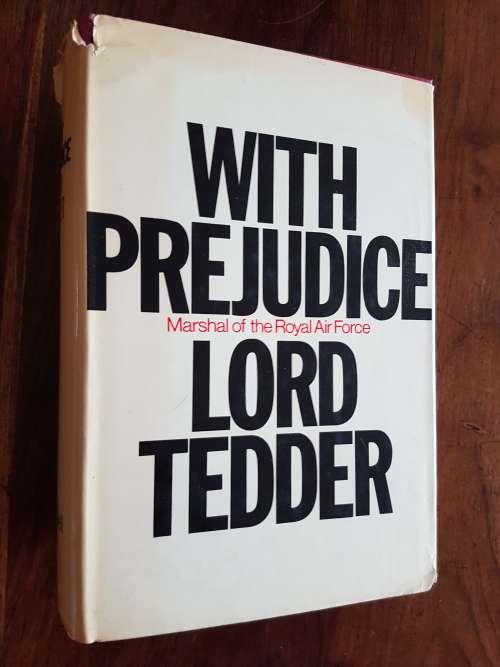 With Prejudice - The War Memoirs of Marshal of the Royal Air Force Lord Tedder G.C.B.